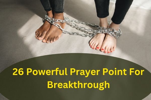 26 Powerful Prayer Point For Breakthrough